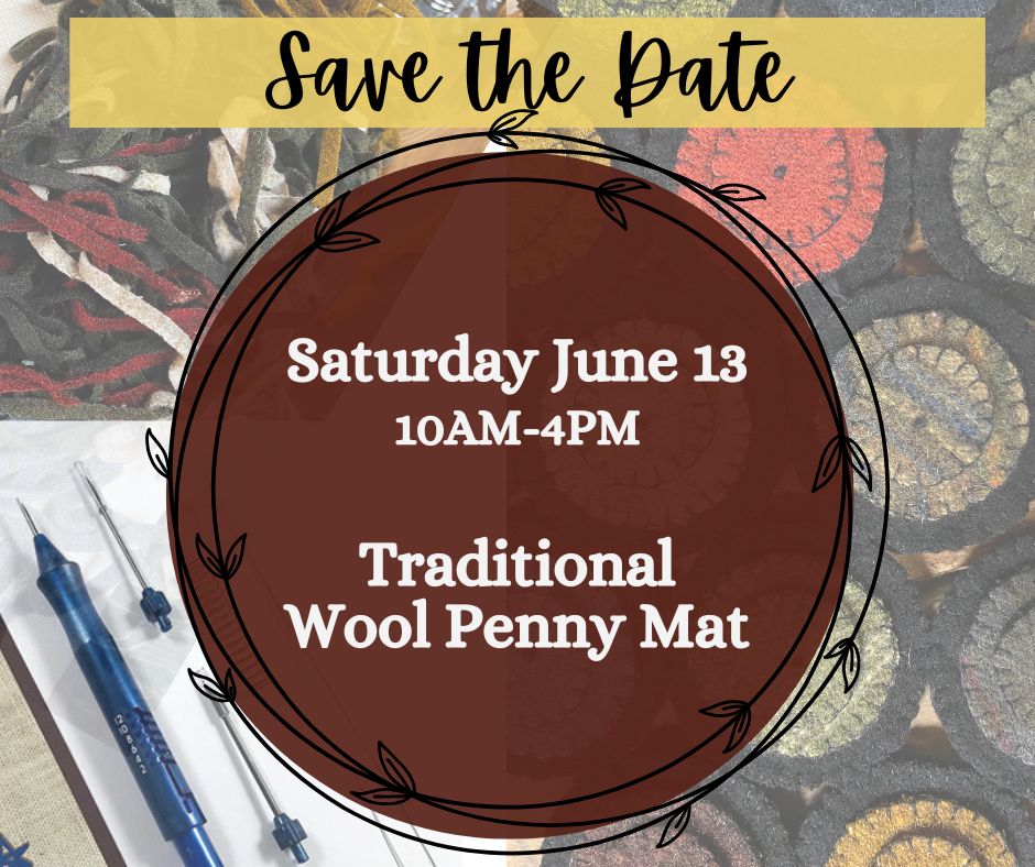 Class, SATURDAY 6/13, 10am start, Wool Applique, TRADITIONAL PENNY MAT