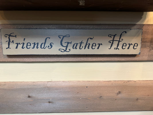 Sign, 27”x 5”, FRIENDS GATHER HERE