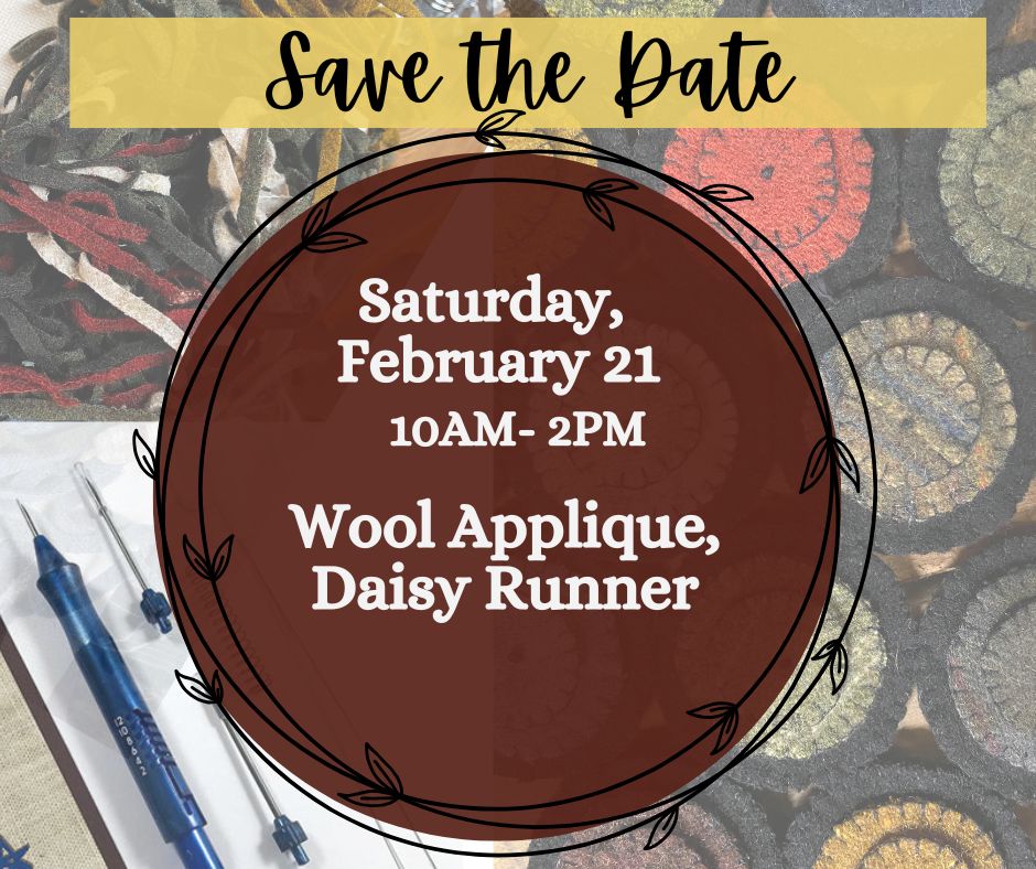 Class, SATURDAY 2/21, 10am start, Wool Applique, DAISY RUNNER