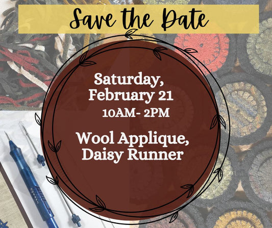 Class, SATURDAY 2/21, 10am start, Wool Applique, DAISY RUNNER