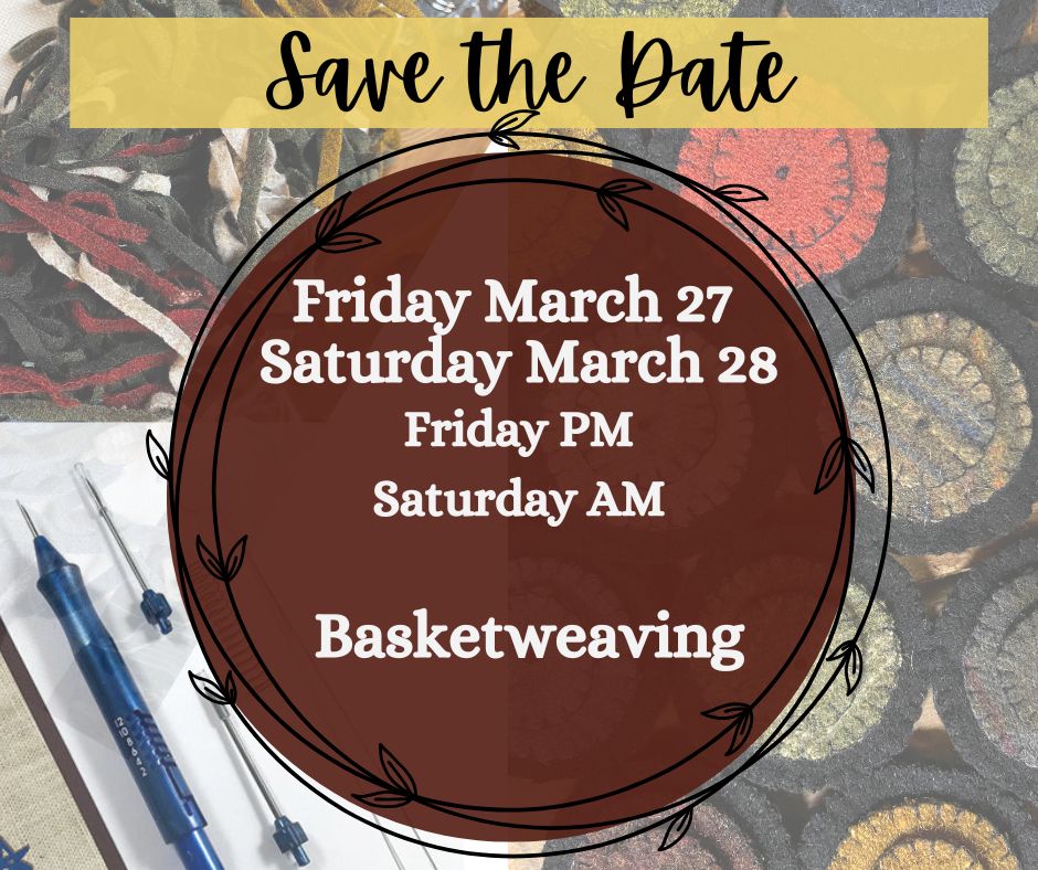 Class, FRIDAY PM OR SATURDAY AM 3/27 or 3/28, BASKETWEAVING