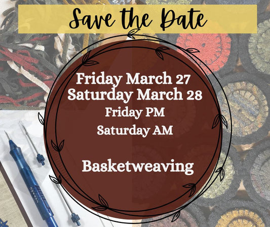 Class, FRIDAY PM OR SATURDAY AM 3/27 or 3/28, BASKETWEAVING